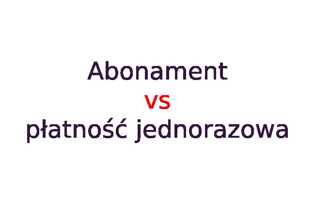 Sklep w abonamencie vs. płatność jednorazowa - porównanie